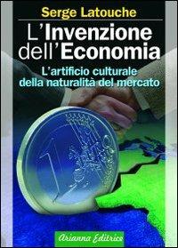 L'invenzione dell'economia. L'artificio culturale della naturalità del mercato - Serge Latouche - copertina