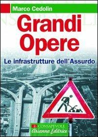 Grandi opere. Le infrastrutture dell'assurdo - Marco Cedolin - copertina