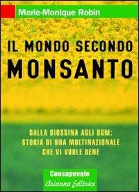 Il mondo secondo Monsanto. Dalla diossina agli OGM: storia di una multinazionale che vi vuole bene - Marie-Monique Robin - copertina