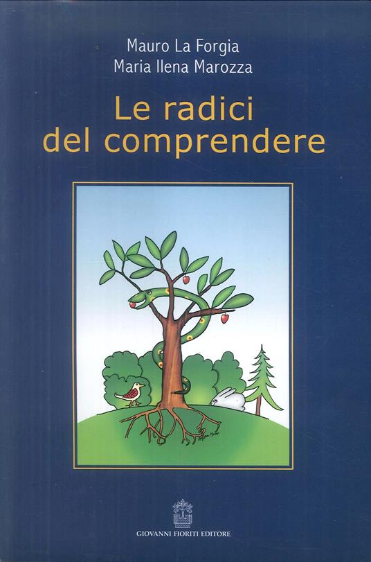 Le radici del comprendere - Mauro La Forgia,M. Ilena Marozza - copertina