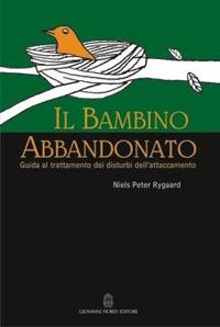 Il bambino abbandonato. Guida al trattamento dei disturbi dell'attaccamento - Niels P. Rygaard - copertina