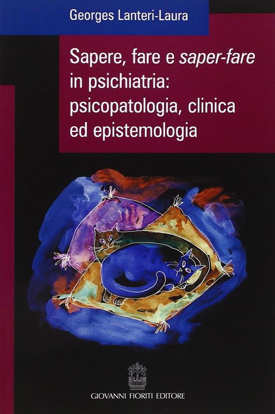 Sapere, fare e saper-fare in psichiatria, psicopatologia, clinica ed epistemologia - Georges Lanteri-Laura - copertina
