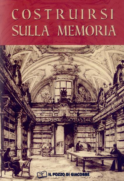 Costruirsi sulla memoria. L'importanza degli archivi storici per gli istituti di vita consacrata - copertina