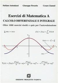 Esercizi di matematica A. Calcolo differenziale e integrale. Oltre 1000 esercizi risolti e quiz per l'autovalutazione - Stefano Antoniazzi,Giuseppe Pavarin,Cesare Zannol - copertina