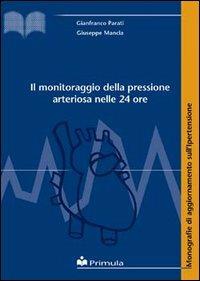 Il monitoraggio della pressione arteriosa nelle 24 ore - Gianfranco Parati,Giuseppe Mancia - copertina