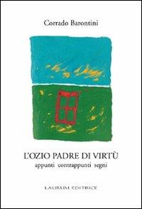 L' ozio padre di virtù. Appunti contrappunti segni - Corrado Barontini - copertina