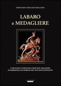 Labaro e medagliere. I cruciani o crociani (Crociani Baglioni) di Serravalle di Norcia nel ducato di Spoleto - Fernando Crociani Baglioni - copertina