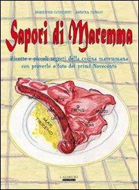 Sapori di Maremma. Ricette e piccoli segreti della cucina maremmana con proverbi e foto dei primi Novecento - Domenico Checchini - copertina