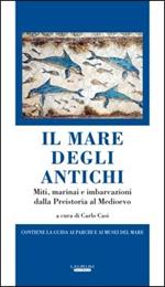 Il mare degli antichi. Miti, marinai e imbarcazioni dalla preistoria al Medioevo