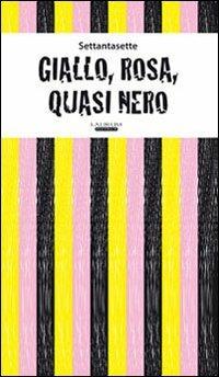 Giallo, rosa, quasi nero - Settantasette - copertina