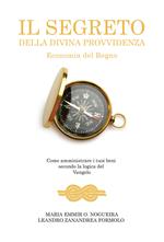 Il segreto della divina provvidenza. Economia del Regno. Come amministrare i tuoi beni secondo la logica del Vangelo