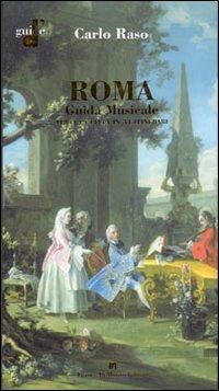 Roma. Guida musicale. Tutta la città in 34 itinerari - Carlo Raso - copertina