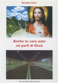 Anche tu cara auto mi parli di Gesù - Serafino Falvo - copertina
