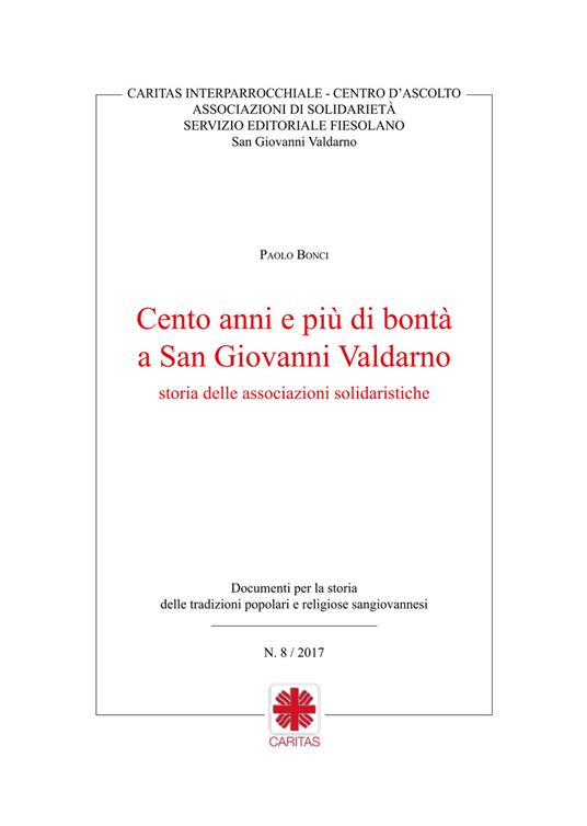 Cento anni e più di bontà a San Giovanni Valdarno storia delle associazioni solidaristiche - Paolo Bonci - copertina