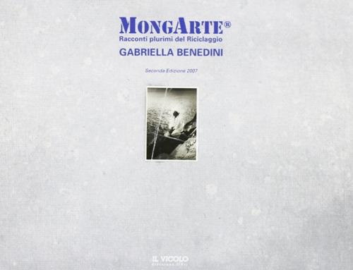 Mongarte. Racconti plurimi del riciclaggio. Gabriella Benedini. Ediz. illustrata - copertina