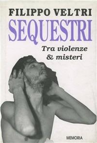 Sequestri. Tra violenze & misteri - Filippo Veltri - copertina