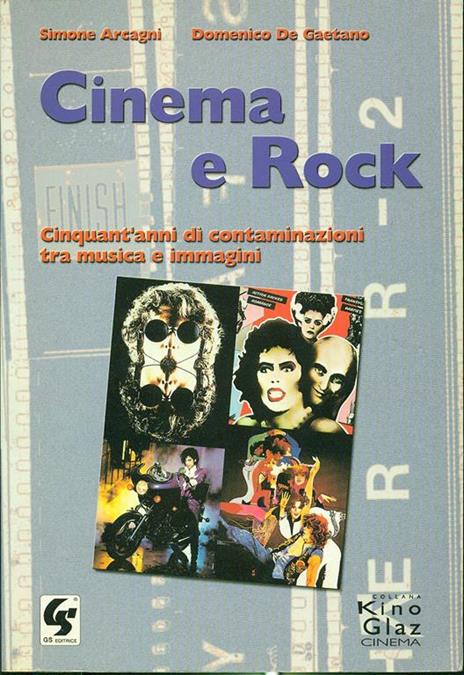 Cinema e rock. Cinquant'anni di contaminazioni tra musica e immagini - Simone Arcagni,Domenico De Gaetano - copertina