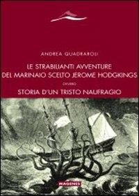 Le strabilianti avventure del marinaio scelto Jerome Hodgkings. Ovvero storia d'un triste naufragio - Andrea Quadraroli - copertina