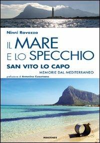 Il mare e lo specchio. San Vito lo Capo. Memorie dal Mediterraneo - Ninni Ravazza - copertina