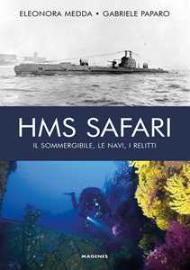 Libro HMS Safari. Il sommergibile, le navi, i relitti Eleonora Medda Gabriele Paparo