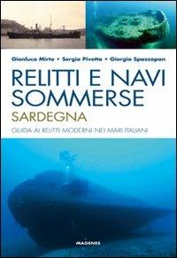 Relitti e navi sommerse. Sardegna. Guida ai relitti moderni nei mari italiani. Ediz. illustrata - Gianluca Mirto,Sergio Pivetta,Giorgio Spazzapan - copertina