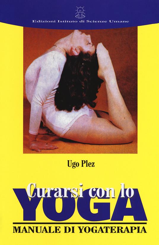 Curarsi con lo yoga. Manuale di yogaterapia - Ugo Plez - copertina