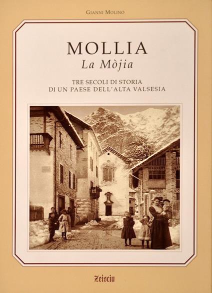 Mollia la Mòjia. Tre secoli di storia e tradizioni di un paese dell'alta Valsesia - Gianni Molino - copertina
