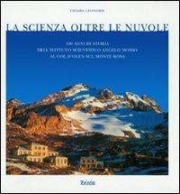 La scienza oltre le nuvole. Cento anni di storia dell'Istituto scientifico Angelo Mosso al Col d'Olden sul Monte Rosa - Chiara Leonoris - copertina