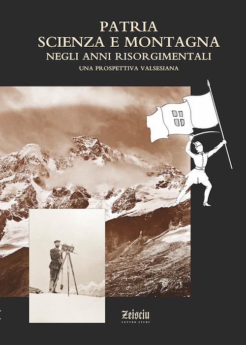 Patria, scienza e montagna negli anni risorgimentali. Una prospettiva valsesiana. Atti del Convegno (Varallo Sesia, 6 ottobre 2010) - Riccardo Cerri - copertina