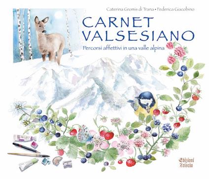 Carnet valsesiano. Percorsi affettivi in una valle alpina. Ediz. a colori - Caterina Gromis di Trana,Federica Giacobino - copertina