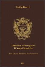 Antichità e prerogative d'Acqui Staziella. Vol. 1