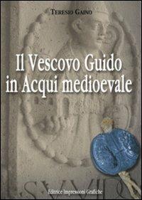 Il vescovo Guido in Acqui medioevale - Teresio Gaino - copertina