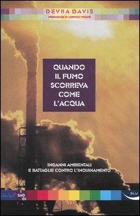 Quando il fumo scorreva come l'acqua. Inganni ambientali e battaglie contro l'inquinamento - Devra Davis - copertina