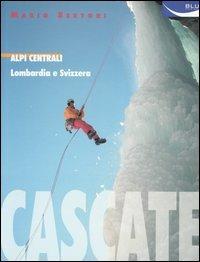 Cascate. Alpi Centrali. Lombardia e Svizzera - Mario Sertori - copertina