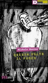 Questa volta il fuoco - Michele Monina - copertina