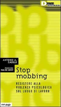Stop mobbing. Resistere alla violenza psicologica sul luogo di lavoro - Antonio Casilli - copertina