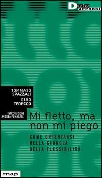 Mi fletto ma non mi piego. Come orientarsi nella giungla della flessibilità - Tommaso Spazzali,Gino Tedesco - copertina