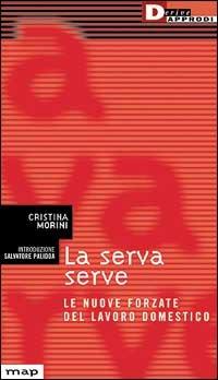 La serva serve. Le nuove forzate del lavoro domestico - Cristina Morini - copertina