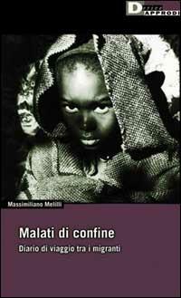 Malati di confine. Diario di viaggio tra i migranti - Massimiliano Melilli - copertina