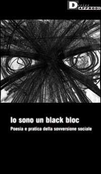 Io sono un black bloc. Poesia e pratica della sovversione sociale - copertina