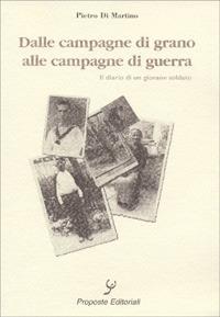 Dalle campagne di grano alle campagne di guerra. Il diario di un giovane soldato - Pietro Di Martino - copertina