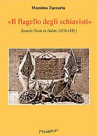 «Il flagello degli schiavisti». Romolo Gessi in Sudan (1874-1881) - Massimo Zaccaria - copertina