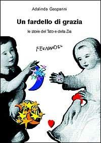 Un fardello di grazia. Le storie del tato e della zia - Adalinda Gasparini - copertina