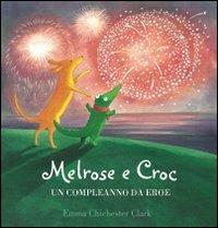 Melrose e Croc. Un compleanno da eroe - Emma Chichester Clark - copertina