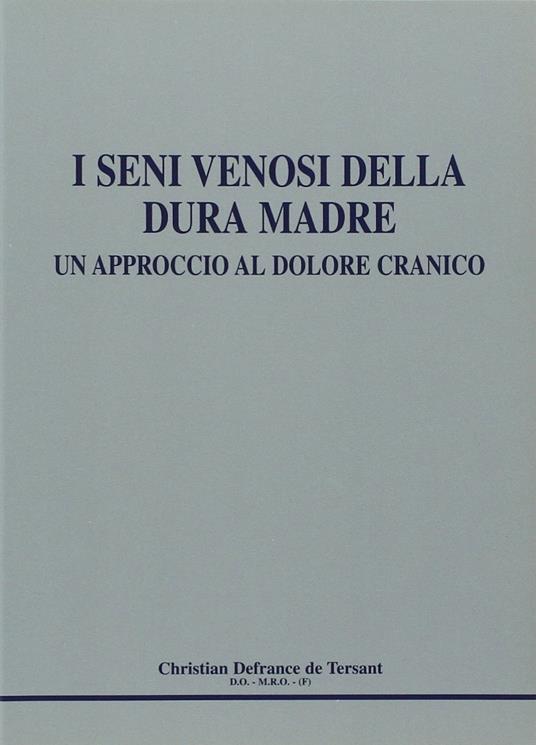 I seni venosi della dura madre: un approccio al dolore cranico - Christian Defrance de Tersant - copertina