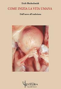Come inizia la vita umana dall'uovo all'embrione - Erich Blechschmidt - copertina