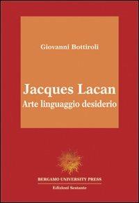 Jacques Lacan. Arte, linguaggio, desiderio - Giovanni Bottiroli - copertina