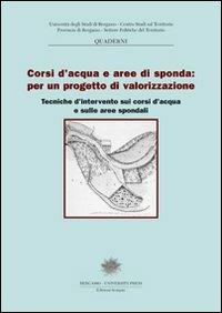 Corsi d'acqua e aree di sponda per un progetto di valorizzazione: tecniche d'intervento sui corsi d'acqua e sulle aree spondali - copertina