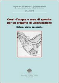 Corsi d'acqua e aree di sponda: per un progetto di valorizzazione. Natura, storia e paesaggi - copertina