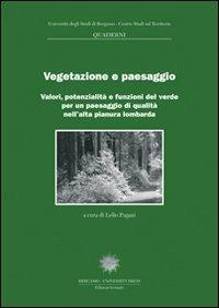 Vegetazione e paesaggio. Valori, potenzialità e funzioni del verde per un paesaggio di qualità nell'alta pianura lombarda - copertina